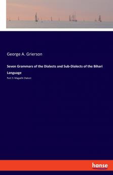 Seven Grammars of the Dialects and Sub-Dialects of the Bihari Language
