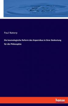 Die kosmologische Reform des Kopernikus in ihrer Bedeutung für die Philosophie