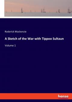 A Sketch of the War with Tippoo Sultaun