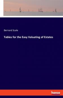 Tables for the Easy Valuating of Estates