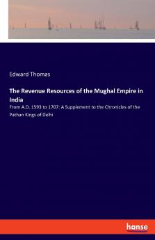 The Revenue Resources of the Mughal Empire in India