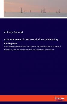 A Short Account of That Part of Africa Inhabited by the Negroes