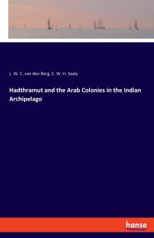 Hadthramut and the Arab Colonies in the Indian Archipelago