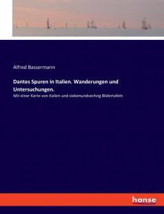 Dantes Spuren in Italien. Wanderungen und Untersuchungen.