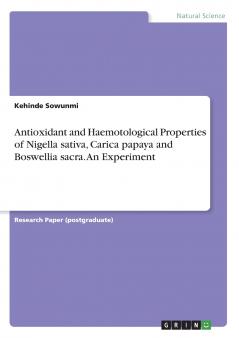 Antioxidant and Haemotological Properties of Nigella sativa Carica papaya and Boswellia sacra. An Experiment