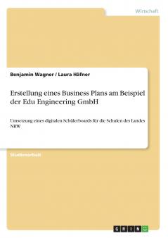 Erstellung eines Business Plans am Beispiel der Edu Engineering GmbH