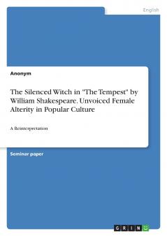 The Silenced Witch in The Tempest by William Shakespeare. Unvoiced Female Alterity in Popular Culture