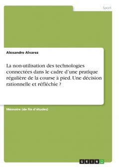 La non-utilisation des technologies connectées dans le cadre d'une pratique régulière de la course à pied. Une décision rationnelle et réfléchie ?