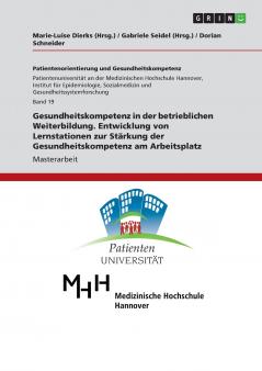 Gesundheitskompetenz in der betrieblichen Weiterbildung. Entwicklung von Lernstationen zur Stärkung der Gesundheitskompetenz am Arbeitsplatz