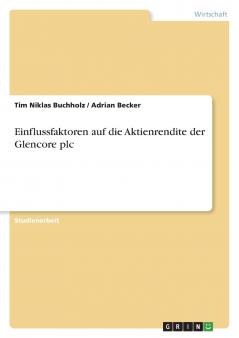 Einflussfaktoren auf die Aktienrendite der Glencore plc