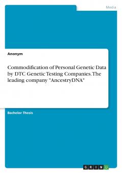 Commodification of Personal Genetic Data by DTC Genetic Testing Companies. The leading company AncestryDNA