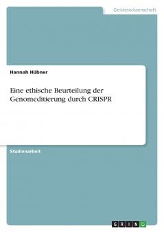 Eine ethische Beurteilung der Genomeditierung durch CRISPR