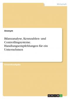 Bilanzanalyse Kennzahlen- und Controllingsysteme. Handlungsempfehlungen für ein Unternehmen