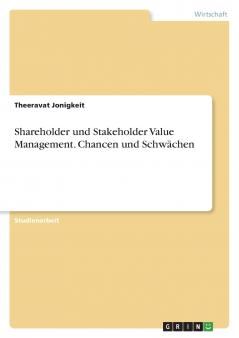 Shareholder und Stakeholder Value Management. Chancen und Schwächen
