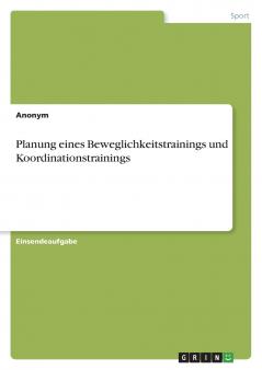 Planung eines Beweglichkeitstrainings und Koordinationstrainings