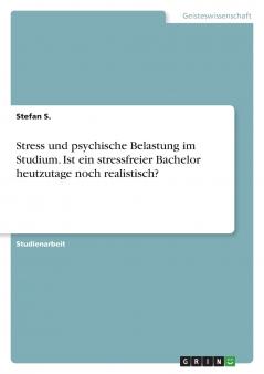 Stress und psychische Belastung im Studium. Ist ein stressfreier Bachelor heutzutage noch realistisch?