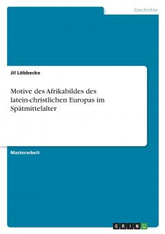 Motive des Afrikabildes des latein-christlichen Europas im Spätmittelalter