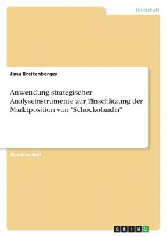 Anwendung strategischer Analyseinstrumente zur Einschätzung der Marktposition von Schockolandia