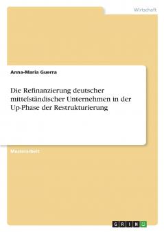 Die Refinanzierung deutscher mittelständischer Unternehmen in der Up-Phase der Restrukturierung