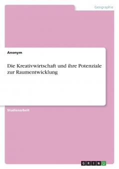 Die Kreativwirtschaft und ihre Potenziale zur Raumentwicklung