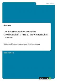 Die habsburgisch-osmanische Großbotschaft 1719/20 im Wienerischen Diarium