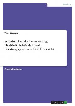 Selbstwirksamkeitserwartung Health-Belief-Modell und Beratungsgespräch. Eine Übersicht