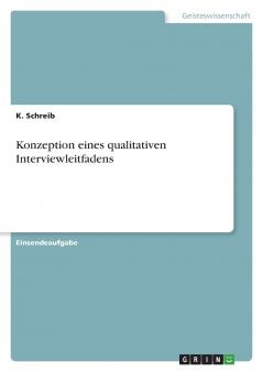 Konzeption eines qualitativen Interviewleitfadens