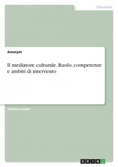 Il mediatore culturale. Ruolo competenze e ambiti di intervento