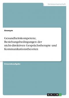 Gesundheitskompetenz Beziehungsbedingungen der nicht-direktiven Gesprächstherapie und Kommunikationstheorien