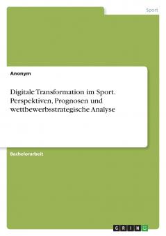 Digitale Transformation im Sport. Perspektiven Prognosen und wettbewerbsstrategische Analyse
