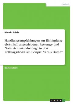 Handlungsempfehlungen zur Einbindung elektrisch angetriebener Rettungs- und Notarzteinsatzfahrzeuge in den Rettungsdienst am Beispiel Kreis Düren