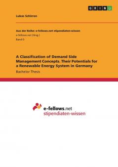 A Classification of Demand Side Management Concepts. Their Potentials for a Renewable Energy System in Germany