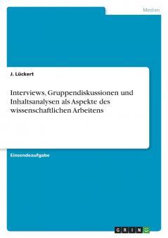 Interviews Gruppendiskussionen und Inhaltsanalysen als Aspekte des wissenschaftlichen Arbeitens