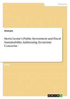 Sierra Leone's Public Investment and Fiscal Sustainability. Addressing Economic Concerns