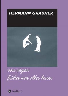 von wegen früher war alles besser