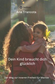 Dein Kind braucht dich glücklich