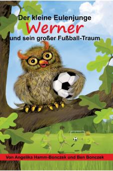 Der kleine Eulenjunge Werner und sein großer Fußball-Traum