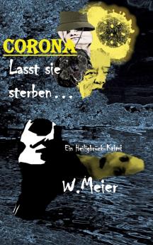 CORONA Lasst sie sterben...brandaktueller Gegenwartskrimi