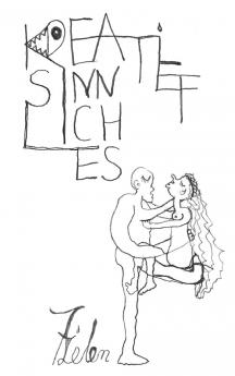 Kreatiefsinnliches. Aus dem Leben gerissene 164 Seiten unverschämte Philosophie zum Mitdenken und Schmunzeln.