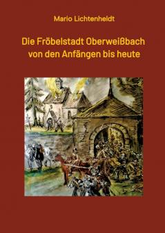Die Fröbelstadt Oberweißbach von den Anfängen bis heute