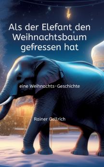 Als der Elefant den Weihnachtsbaum gefressen hat