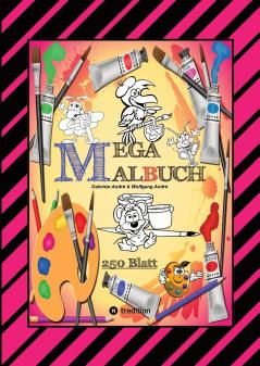 MEGA MALBUCH -- SPEZIAL AUSGABE MIT 250 TOLLEN MALBLÄTTERN FÜR UNSERE KLEINEN KÜNSTLER