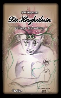 Die Herzheilerin - und andere Grausamkeiten