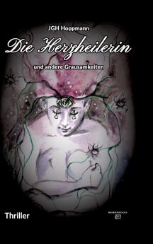 Die Herzheilerin - und andere Grausamkeiten