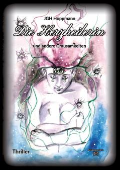 Die Herzheilerin - und andere Grausamkeiten