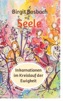 Seele - Inkarnationen im Kreislauf der Ewigkeit
