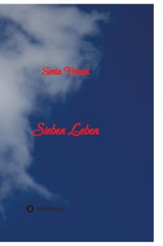 Sieben Leben - Die Geschichte von Michaela genannt Micky von ihrer Geburt bis zur erwachsenen Frau