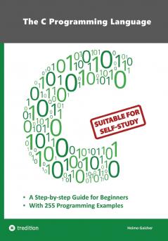 The C Programming Language - C Programming for Beginner's with 255 Practical Programming Examples