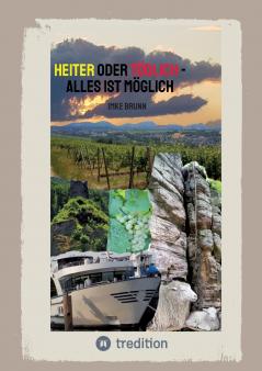 Heiter oder Tödlich - Alles ist Möglich - Kurzgeschichten von lustigen Erlebnissen im Rheingau bis zu gemeiner Rache und tödlichen Entschlüssen