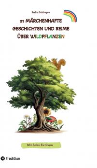 21 märchenhafte Geschichten und Reime über Wildpflanzen
